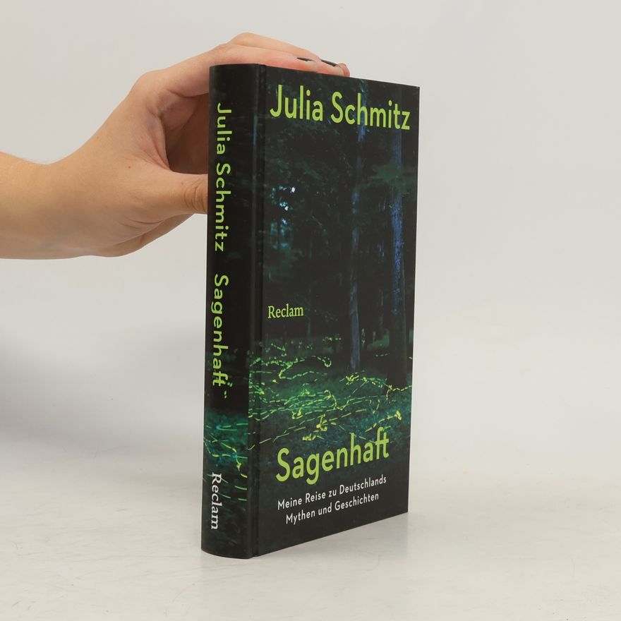 Julia Schmitz Sagenhaft. Meine Reise zu Deutschlands Mythen und Geschichten