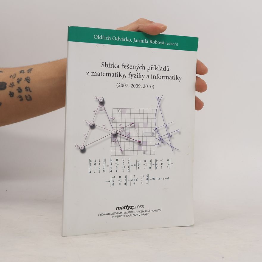 Jarmila Robová Sbírka řešených příkladů z matematiky, fyziky a informatiky : (přijímací řízení na UK MFF v letech 2007, 2009, 2010)