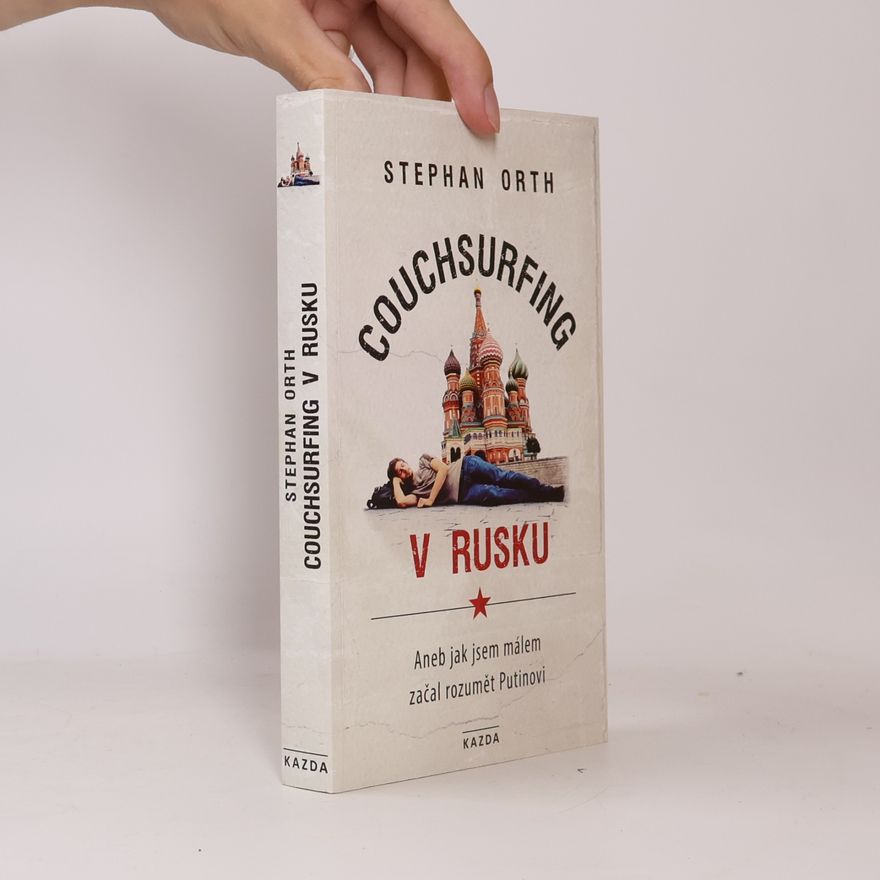 Stephan Orth Couchsurfing v Rusku, aneb, Jak jsem málem začal rozumět Putinovi
