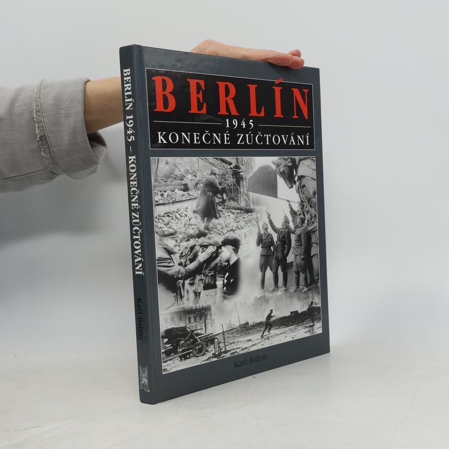 Karl Franklin Bahm Berlín 1945 : konečné zúčtování