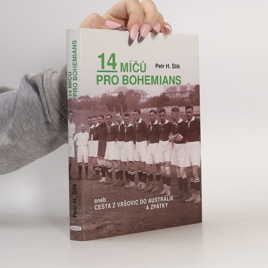 Petr Hugo Šlik 14 míčů pro Bohemians, aneb, Cesta z Vršovic do Austrálie a zpátky