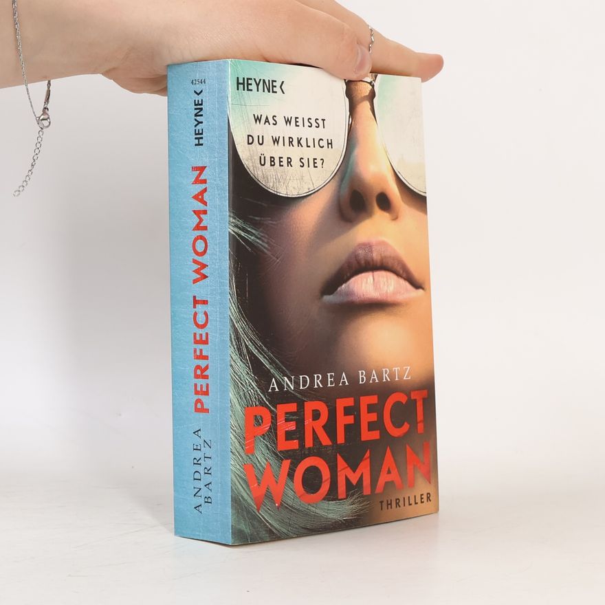 Andrea Bartz Perfect Woman - Was weißt du wirklich über sie? -