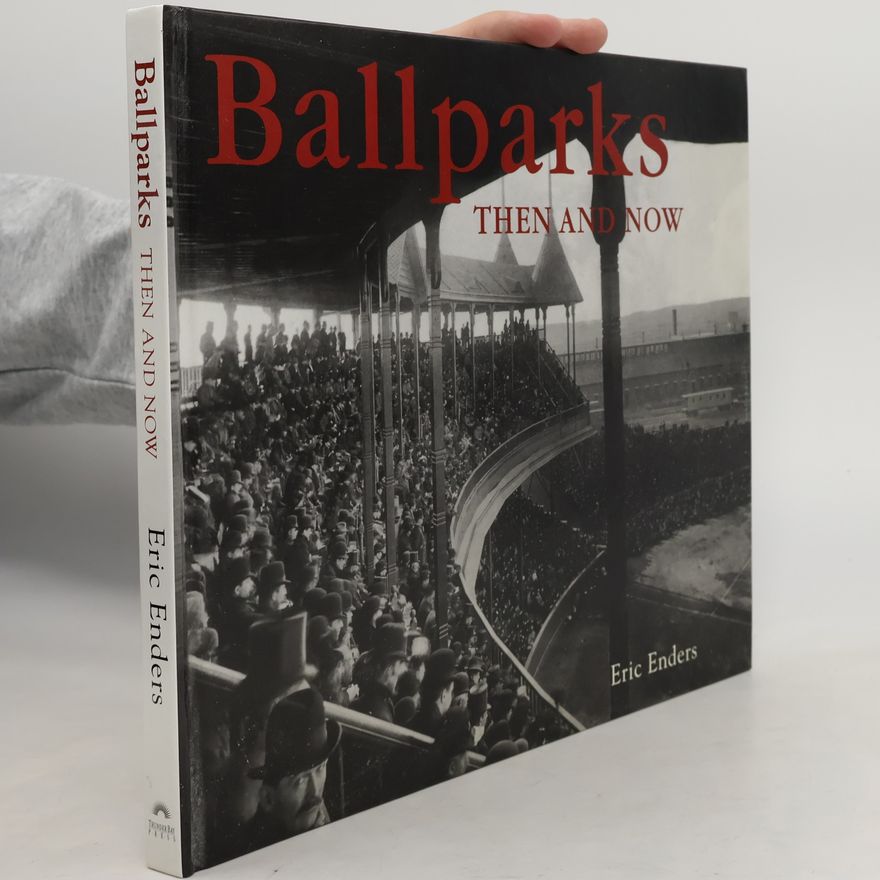 Eric Enders Ballparks Then and Now