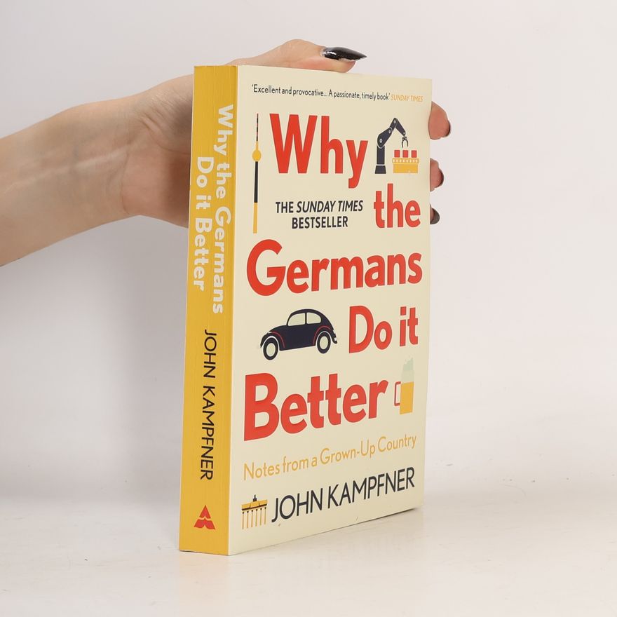 John Kampfner Why the Germans do it better : notes from a grown-up country