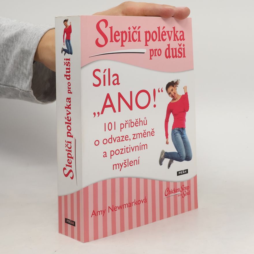 Amy Newmark Slepičí polévka pro duši : síla "Ano!"