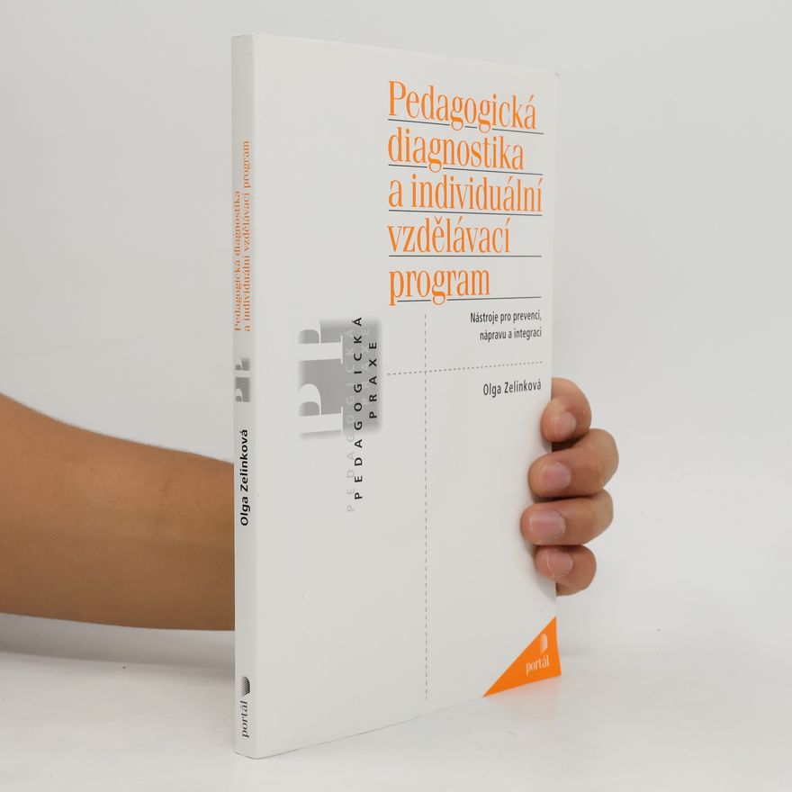 Zelinková Olga Pedagogická diagnostika a individuální vzdělávací program. Nástroje pro prevenci, nápravu a integraci