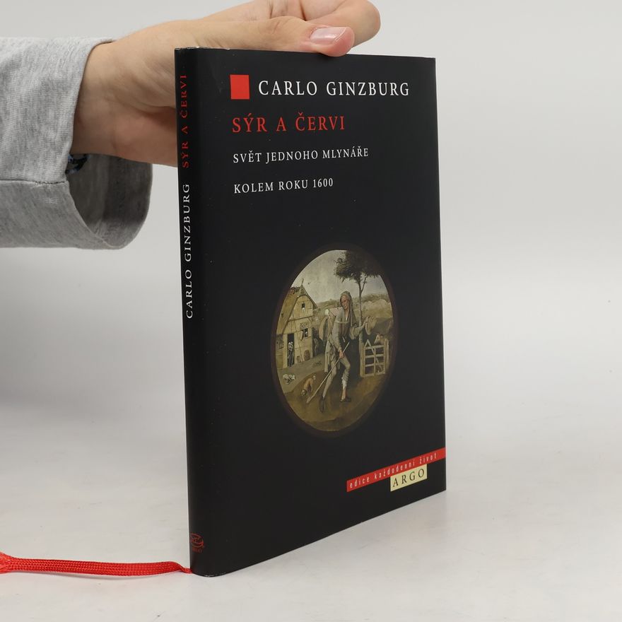 Carlo Ginzburg Sýr a červi. Svět jednoho mlynáře kolem roku 1600