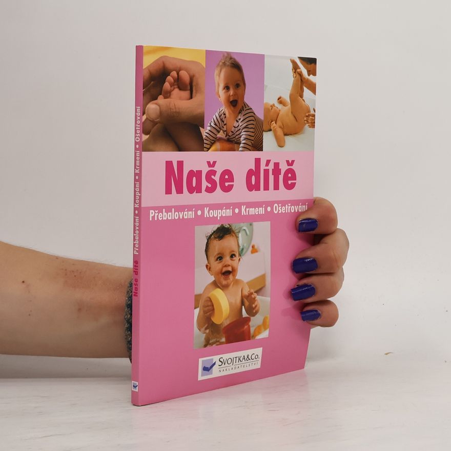 Autorenkollektiv Naše dítě : přebalování, koupání, krmení, ošetřování