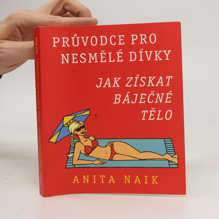 Anita Naik Průvodce pro nesmělé dívky: Jak získat báječné tělo