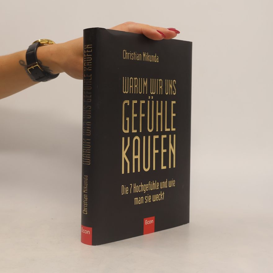 Christian Mikunda Warum wir uns Gefühle kaufen