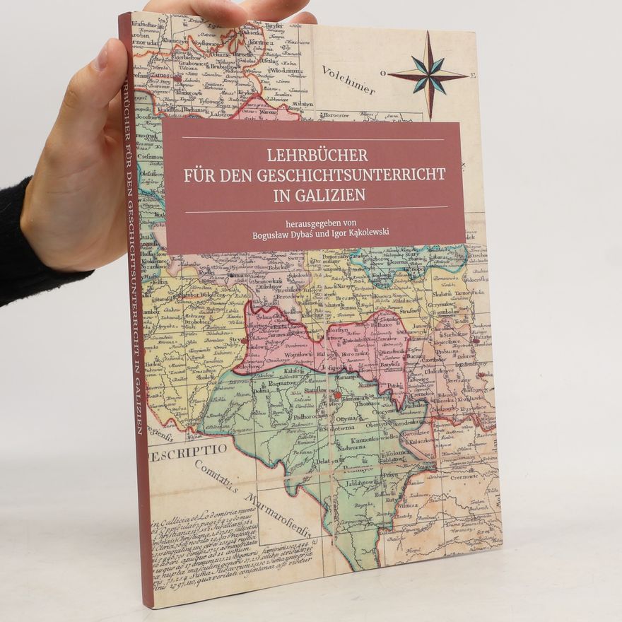 Boguslaw Dybas Lehrbücher für den Geschichtsunterricht in Galizien