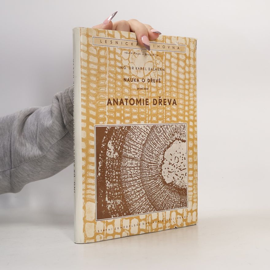 Karel Balabán Nauka o dřevě. První část. Anatomie dřeva