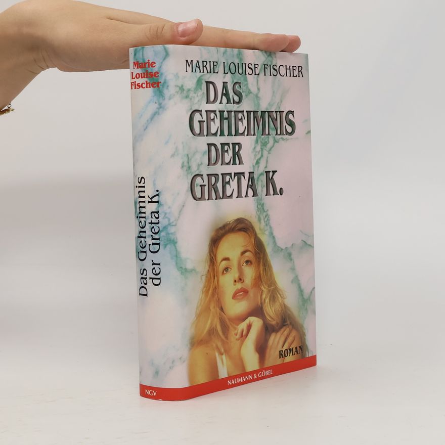 Marie Louise Fischer Das Geheimnis der Greta K.
