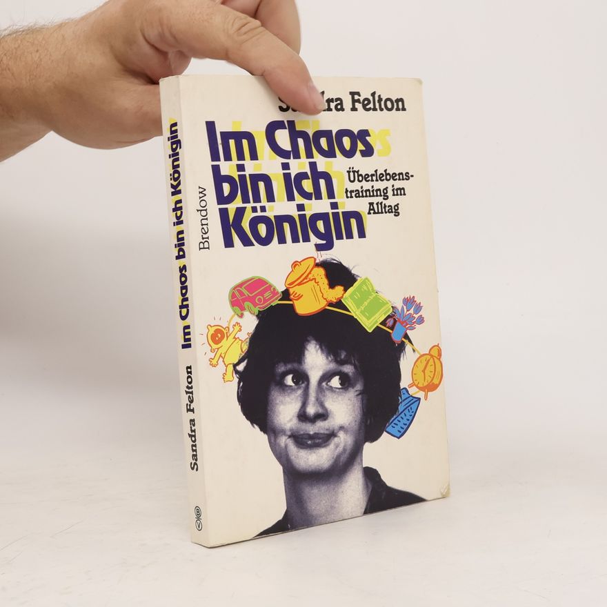 Sandra Felton Im Chaos bin ich Königin