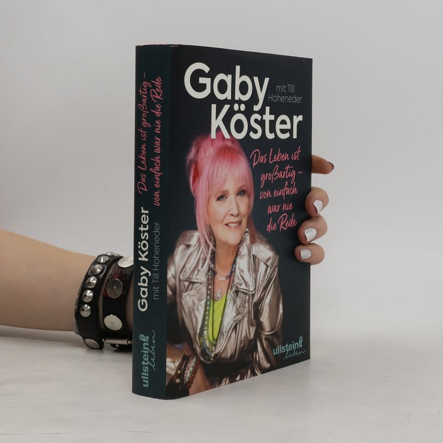 Gaby Köster Das Leben ist großartig - von einfach war nie die Rede