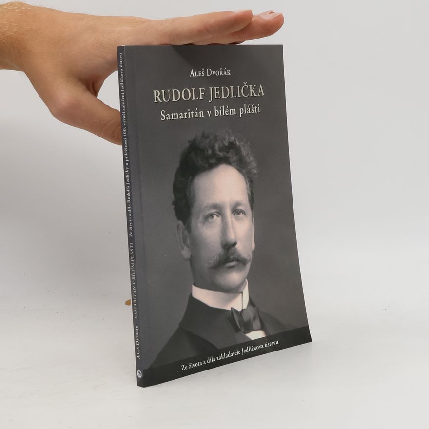 Aleš Dvořák Rudolf Jedlička: samaritán v bílém plášti