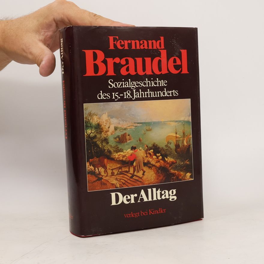 Fernard Braudel Sozialgeschichte des 15.-18. Jahrhunderts: Der Alltag