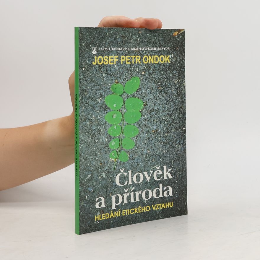Josef Petr Ondok Člověk a příroda. Hledání etického vztahu