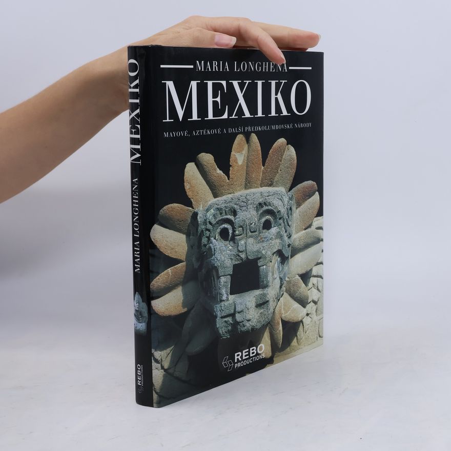 Maria Longhena Mexiko. Mayové, Aztékové a další předkolumbovské národy.