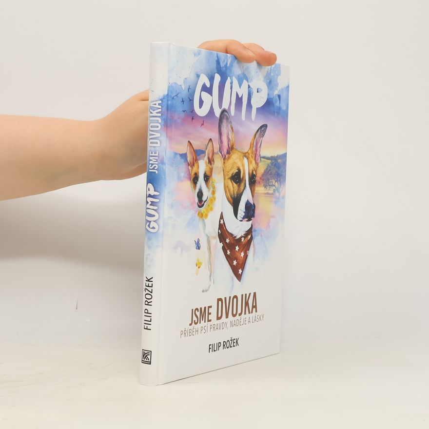 Filip Rožek Gump jsme dvojka: Příběh psí pravdy, naděje a lásky