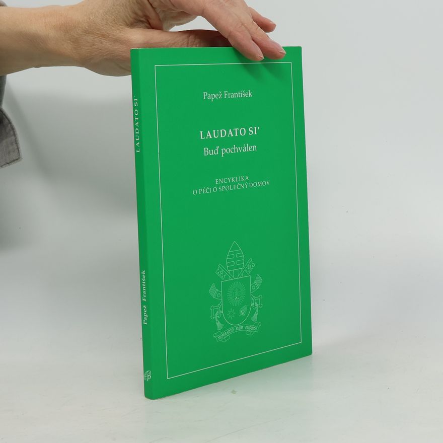 Papst Franziskus Laudato si' papeže Františka = Buď pochválen: Encyklika o péči o společný domov