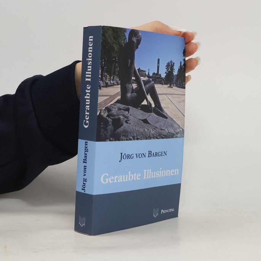 Jörg von Bargen Geraubte Illusionen