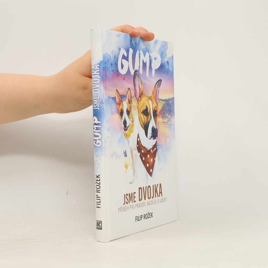 Filip Rožek Gump jsme dvojka: Příběh psí pravdy, naděje a lásky