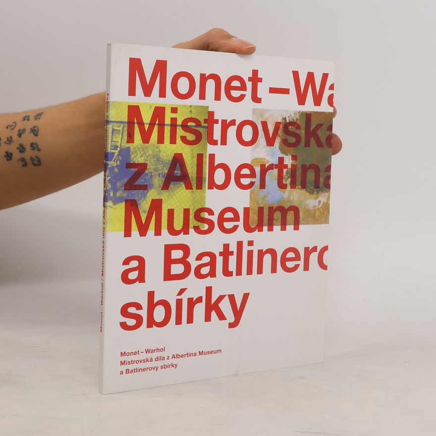 Various authors Monet - Warhol : Mistrovská díla z Albertina Museum a Batlinerovy sbírky