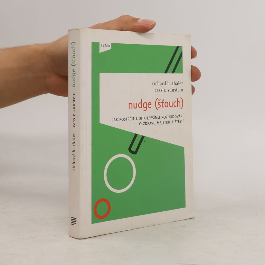 Richard Thaler Nudge (Šťouch). Jak postrčit lidi k lepšímu rozhodování o zdraví, majetku a štěstí