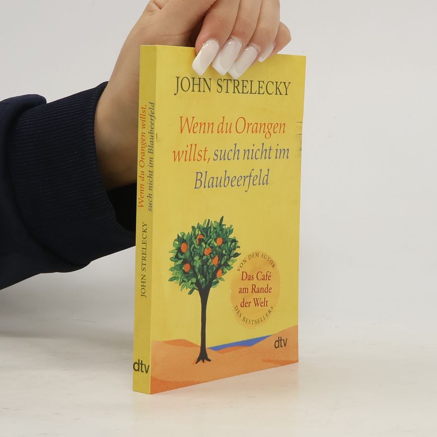 John P. Strelecky Wenn du Orangen willst, such nicht im Blaubeerfeld