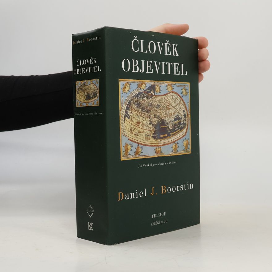 Daniel J. Boorstin Člověk objevitel. Jak člověk objevoval svět a sebe sama