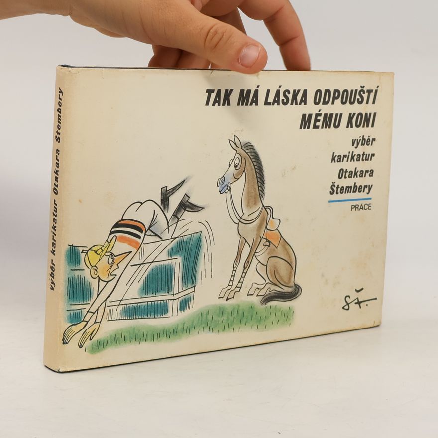 Jindřich Bešta Tak má láska odpouští mému koni. Výběr karikatur Otakara Štembery