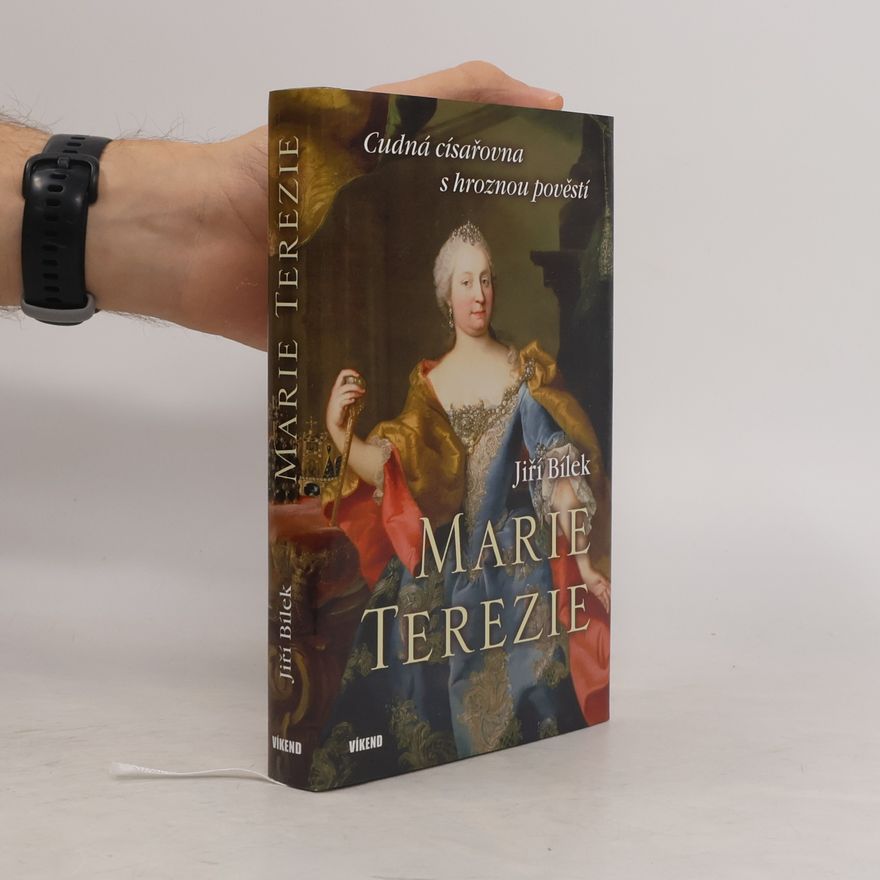 Jiří Bílek Marie Terezie - Cudná císařovna s hroznou pověstí