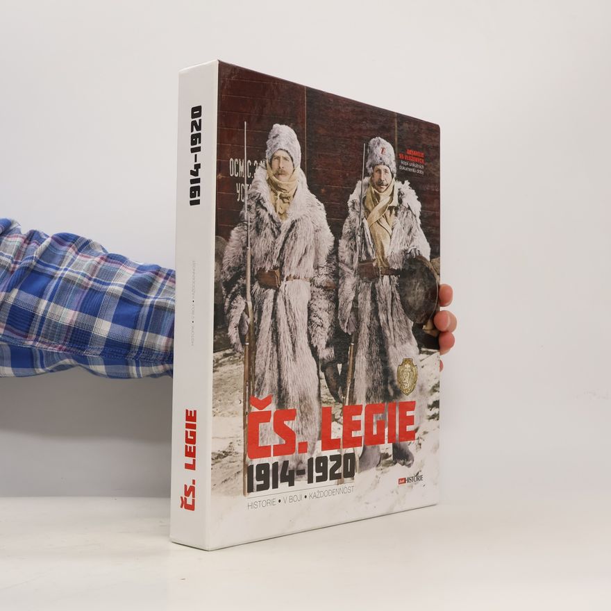 AA.VV. Čs. legie 1914-1920 : historie, v boji, každodennost Československé legie 1914-1920