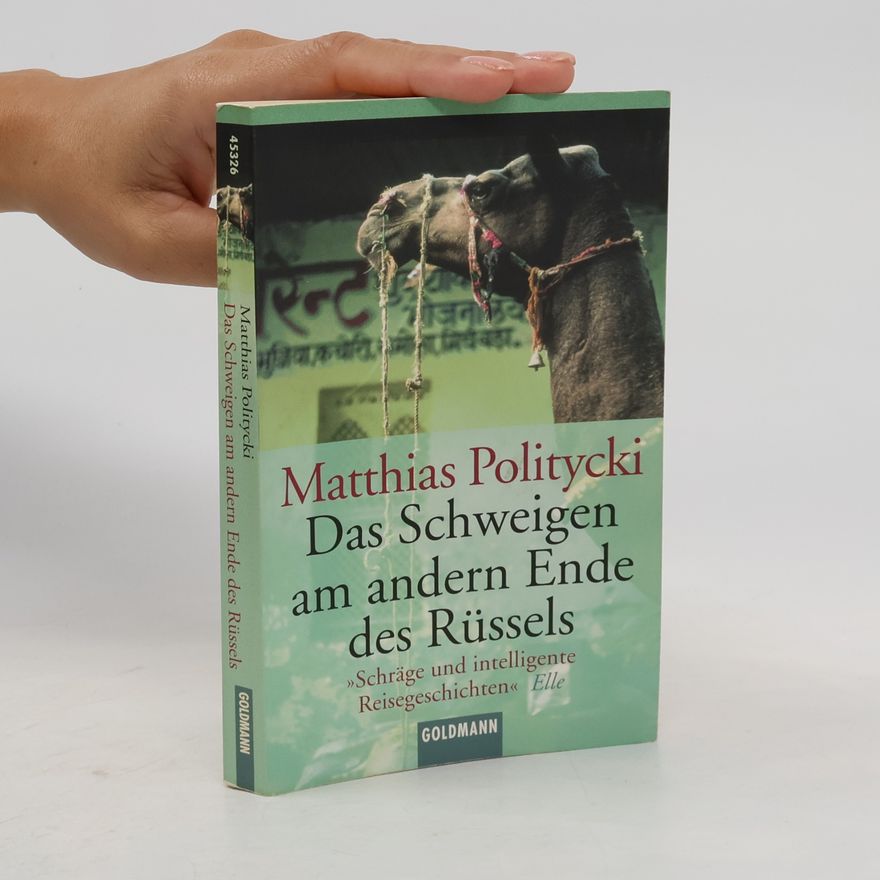 Matthias Politycki Das Schweigen am anderen Ende des Rüssels