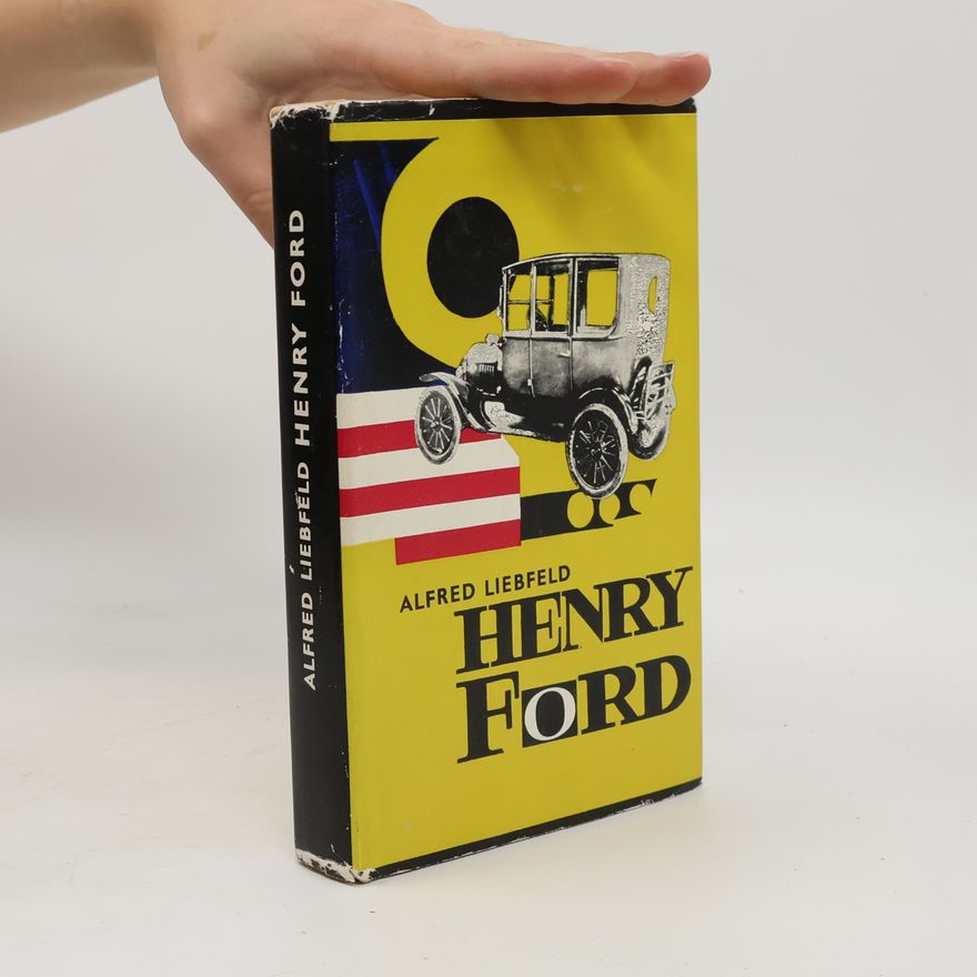 Alfred Liebfeld Henry Ford, legenda a skutočnosť
