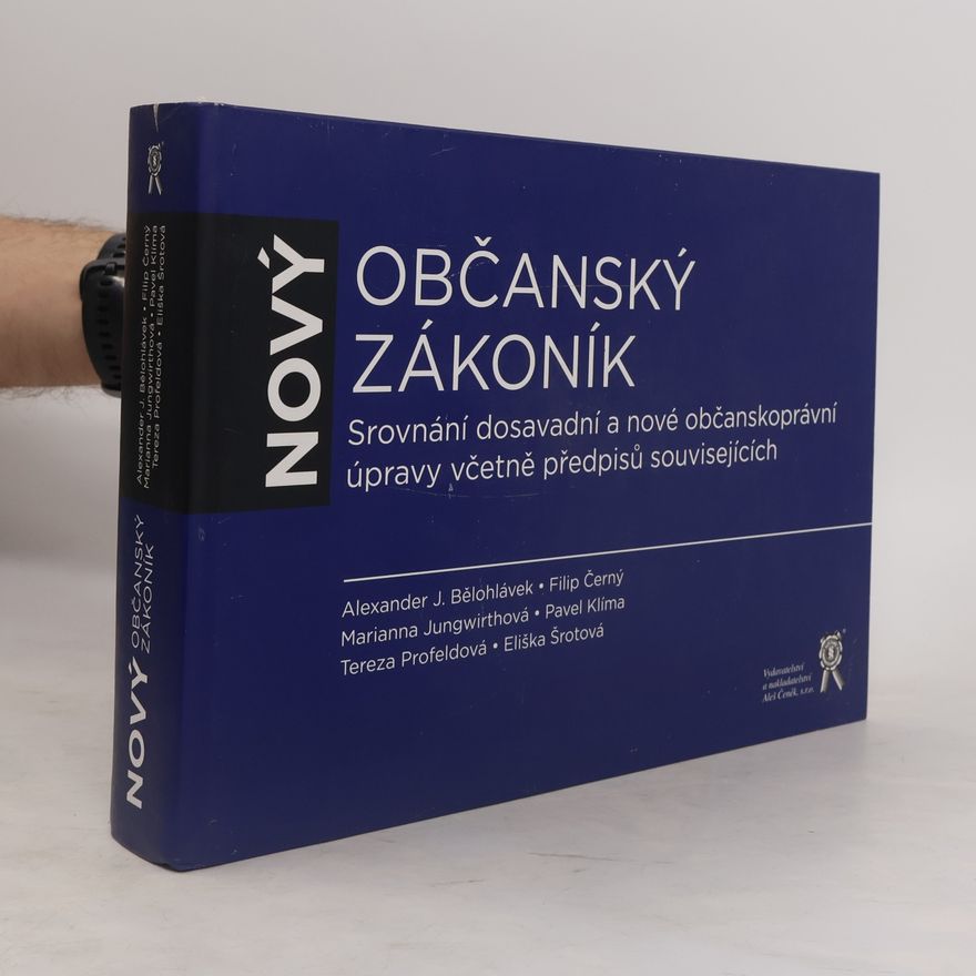 Alexander J. Bělohlávek Nový občanský zákoník : srovnání dosavadní a nové občanskoprávní úpravy včetně předpisů souvisejících