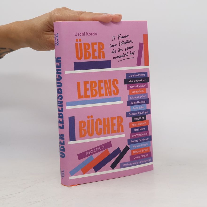 Uschi Korda Über Lebensbücher. 16 Frauen über Literatur, die ihr Leben verändert hat