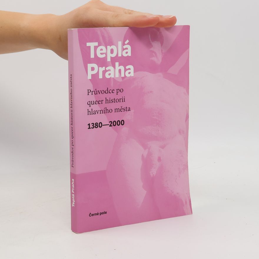 Jan Seidl Teplá Praha: Průvodce po queer historii hlavního města 1380-2000