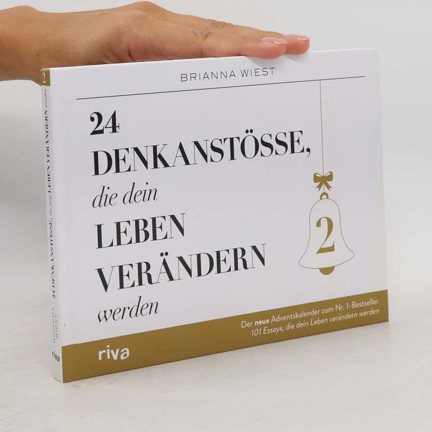 Brianna Wiest 24 Denkanstöße, die dein Leben verändern werden 2. Der neue Adventskalender zum Nr.-1-Bestseller 101 Essays, die dein Leben verändern werden. Für mehr Achtsamkeit und Selbstliebe