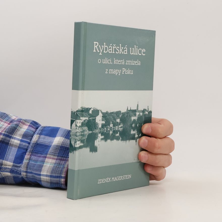 Zdeněk Magerstein Rybářská ulice. O ulici, která zmizela z mapy Písku