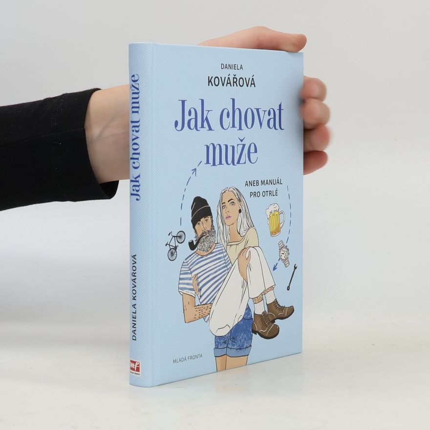Maja Baláž Jak chovat muže, aneb, Manuál pro otrlé
