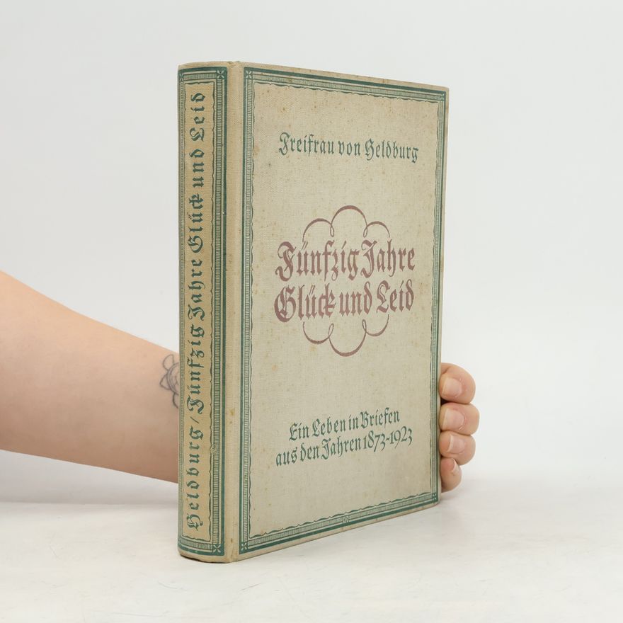 Helene Freifrau von Heldburg Fünfzig Jahre Glück und Leid