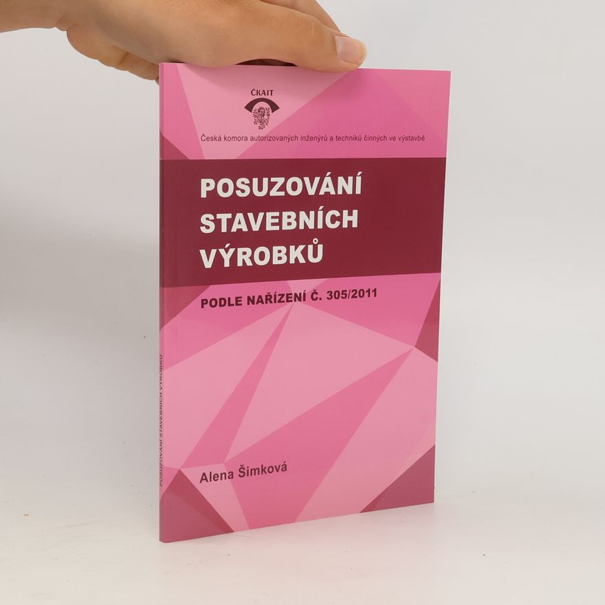 Alena Šimková Posuzování stavebních výrobků : podle nařízení č. 305/2011