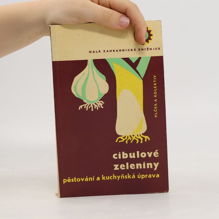 František Vlček Cibulové zeleniny. Pěstování a kuchyňská úprava