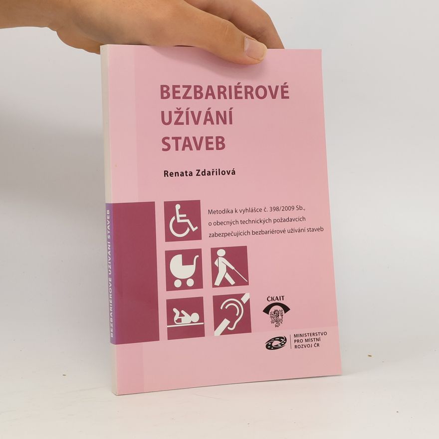 Renata Zdařilová Bezbariérové užívání staveb. Metodika k vyhlášce č. 398