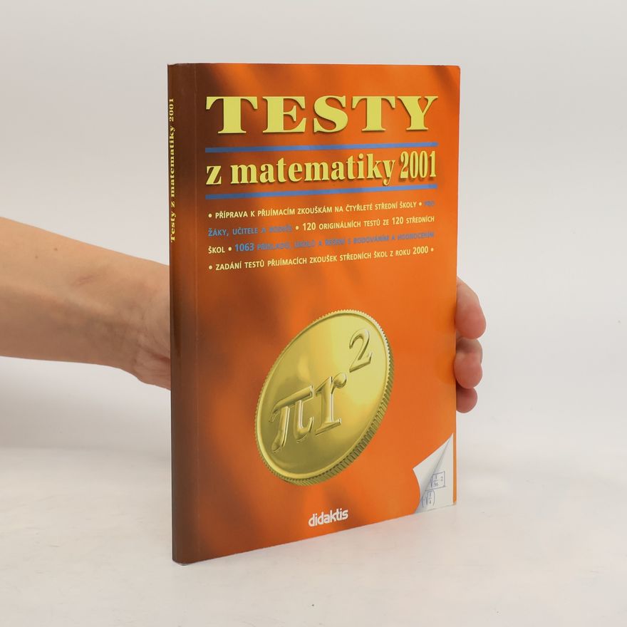 Autorenkollektiv Testy z matematiky 2001 : příprava k přijímacím zkouškám na čtyřleté střední školy : pro žáky, učitele a rodiče