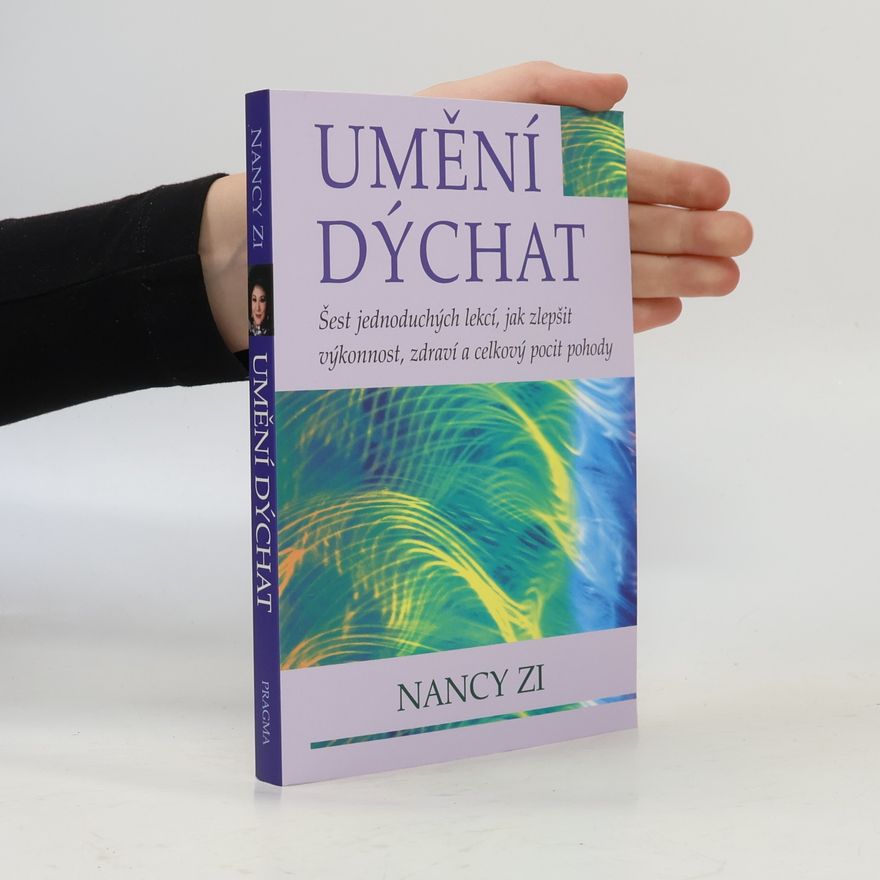 Nancy Zi Umění dýchat. Šest jednoduchých lekcí, jak zlepšit výkonnost, zdraví a celkový pocit pohody