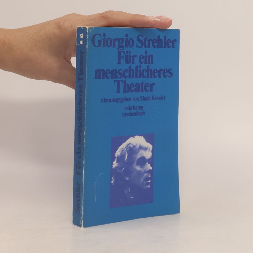 Giorgio Strehler Für ein menschlicheres Theater