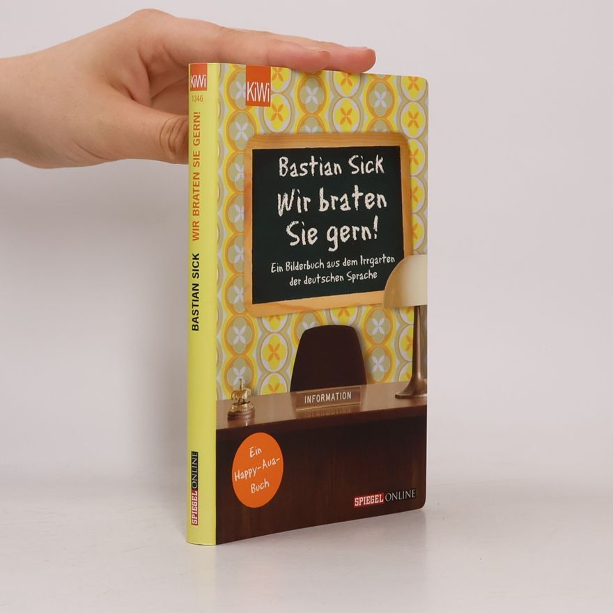 Bastian Sick Wir braten Sie ger: ein Bilderbuch aus dem Irrgarten der deutschen Sprache